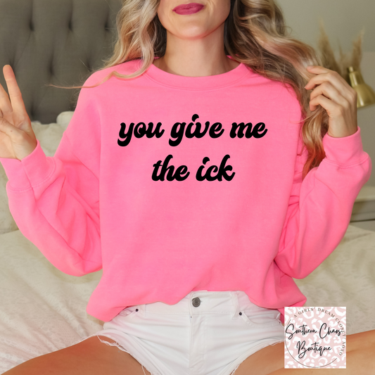 You Give Me The Ick